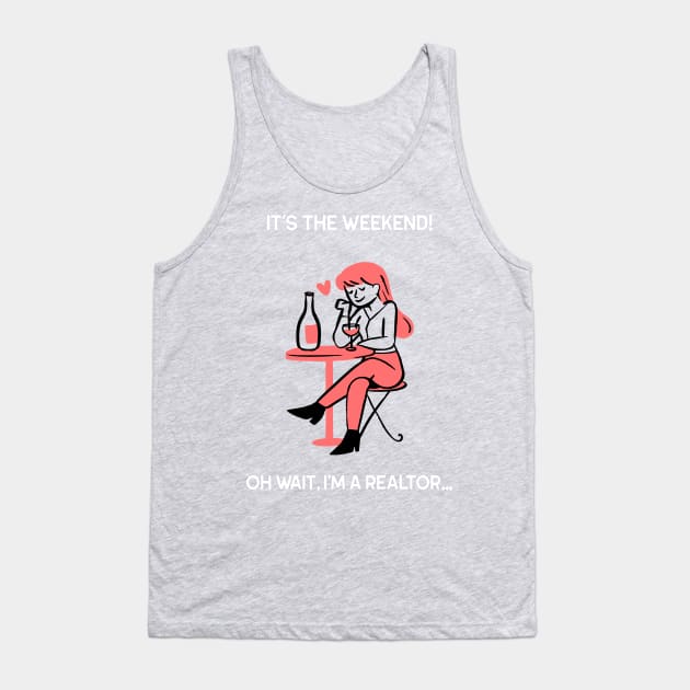 It's The Weekend But I'm a Realtor Tank Top by Agent Humor Tees